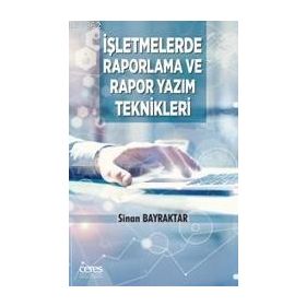 İşletmelerde Raporlama ve Rapor Yazım Teknikleri - Sinan Bayraktar