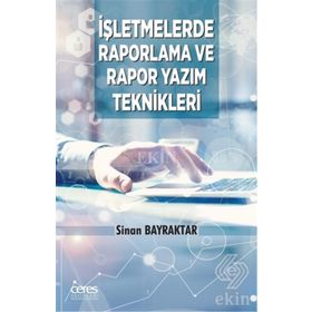 İşletmelerde Raporlama ve Rapor Yazım Teknikleri - Sinan Bayraktar