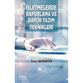 İşletmelerde Raporlama ve Rapor Yazım Teknikleri - Sinan Bayraktar