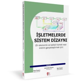 İŞLETMELERDE SISTEM DİZAYNI - SABAHATTIN ÖZYAPICI;TIGIN ÖZYAPICI;TOLGA ÖZYAPICI