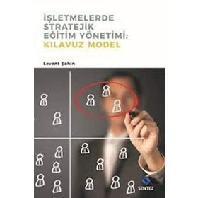 İşletmelerde Stratejik Eğitim Yönetimi : Kılavuz Model - Levent Şahin