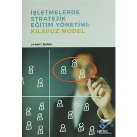 İşletmelerde Stratejik Eğitim Yönetimi : Kılavuz Model - Levent Şahin