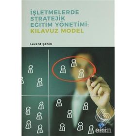 İşletmelerde Stratejik Eğitim Yönetimi : Kılavuz Model - Levent Şahin
