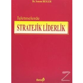 İŞLETMELERDE STRATEJIK LIDERLIK - SENEM BESLER