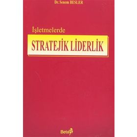 İŞLETMELERDE STRATEJIK LIDERLIK - SENEM BESLER