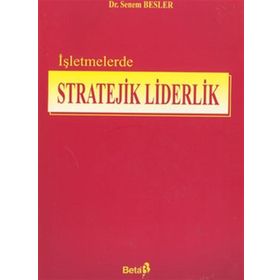 İŞLETMELERDE STRATEJIK LIDERLIK - SENEM BESLER