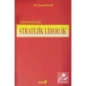 İŞLETMELERDE STRATEJIK LIDERLIK - SENEM BESLER