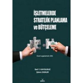 İŞLETMELERDE STRATEJIK PLANLAMA VE BÜTÇELEME - SAIT YÜKSEL KAYGUSUZ; ŞÜKRÜ DOKUR
