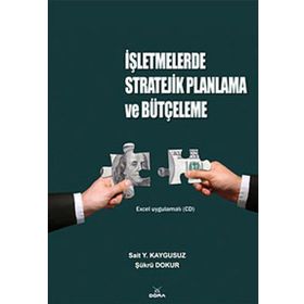İŞLETMELERDE STRATEJIK PLANLAMA VE BÜTÇELEME - SAIT YÜKSEL KAYGUSUZ; ŞÜKRÜ DOKUR