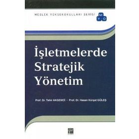 İŞLETMELERDE STRATEJIK YÖNETIM - TAHIR AKGEMCI; HASAN KÜRŞAT GÜLEŞ