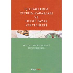 İşletmelerde Yatırım Kararları ve Hedef Pazar Stratejileri - Sefer Gümüş Burcu Seherler