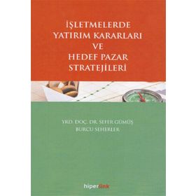 İşletmelerde Yatırım Kararları ve Hedef Pazar Stratejileri - Sefer Gümüş Burcu Seherler
