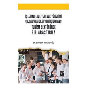 İşletmelerde Yetenek Yönetimi Çalışan Yaratıcılığı Yenilikçi Davranış Turizm Sektöründe Bir Araştırma Bayram Kırmızıgül