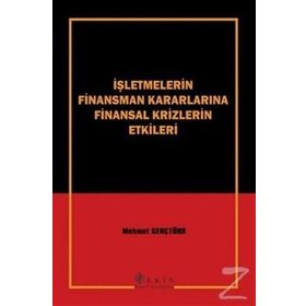İŞLETMELERİN FINANSMAN KARARLARINA FINANSAL KRIZLERIN ETKILERI - MEHMET GENÇTÜRK