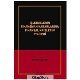 İŞLETMELERİN FINANSMAN KARARLARINA FINANSAL KRIZLERIN ETKILERI - MEHMET GENÇTÜRK