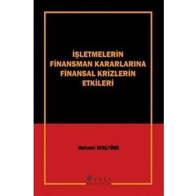 İŞLETMELERİN FINANSMAN KARARLARINA FINANSAL KRIZLERIN ETKILERI - MEHMET GENÇTÜRK