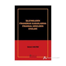 İŞLETMELERİN FINANSMAN KARARLARINA FINANSAL KRIZLERIN ETKILERI - MEHMET GENÇTÜRK
