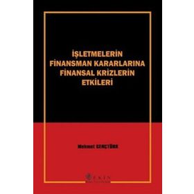 İŞLETMELERİN FINANSMAN KARARLARINA FINANSAL KRIZLERIN ETKILERI - MEHMET GENÇTÜRK