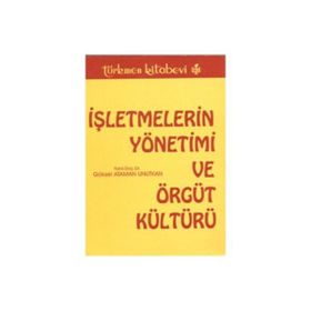 İŞLETMELERİN YÖNETİMİ VE ÖRGÜT KÜLTÜRÜ - GÖKSEL ATAMAN UNUTKAN