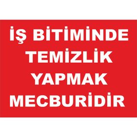 İşlev İş Güvenliği İş Bitiminde Temizlik Yapmak Mecburidir Levhası
