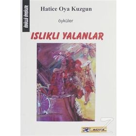 ISLIKLI YALANLAR - HATICE OYA KUZGUN