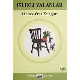 ISLIKLI YALANLAR - HATICE OYA KUZGUN