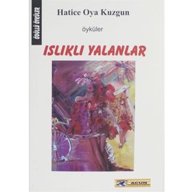 ISLIKLI YALANLAR - HATICE OYA KUZGUN