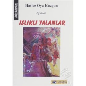 ISLIKLI YALANLAR - HATICE OYA KUZGUN