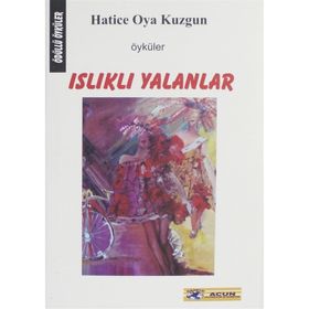 ISLIKLI YALANLAR - HATICE OYA KUZGUN