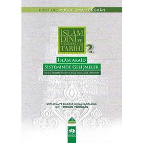 İSLÂM AKAID SISTEMINDE GELİŞMELER İMAM-I AZAM EBÛ HANIFE VE İMAM EBÛ MANSÛR-I MÂTURIDÎ - YUSUF ZIYA YÖRÜKHAN