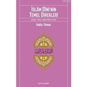 İSLÂM DÎNI'NIN TEMEL DIREKLERI NAMAZ/DUA, SALÂT, KIBLE VE HAC - HAKKI YILMAZ