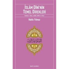 İSLÂM DÎNI'NIN TEMEL DIREKLERI NAMAZ/DUA, SALÂT, KIBLE VE HAC - HAKKI YILMAZ