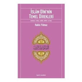 İSLÂM DÎNI'NIN TEMEL DIREKLERI NAMAZ/DUA, SALÂT, KIBLE VE HAC - HAKKI YILMAZ