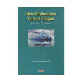 İSLÂM DÜŞÜNCESİNİN TARIHSEL GELİŞİMİ - M. SAID YAZICIOĞLU