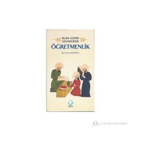 İSLÂM EĞİTİM GELENEĞİNDE ÖĞRETMENLİK - BAYRAMALI NAZIROĞLU