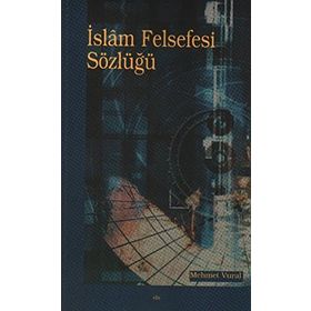 İSLÂM FELSEFESI SÖZLÜĞÜ - MEHMET VURAL