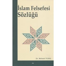 İSLÂM FELSEFESI SÖZLÜĞÜ - MEHMET VURAL