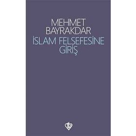 İslâm Felsefesine Giriş - Mehmet Bayrakdar