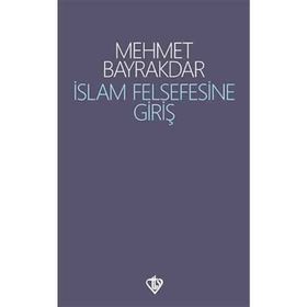 İslâm Felsefesine Giriş - Mehmet Bayrakdar