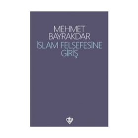İslâm Felsefesine Giriş - Mehmet Bayrakdar