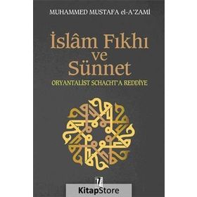 İSLÂM FIKHI VE SÜNNET ORYANTALIST J. SCHACHT'A ELEŞTİRİ - MUHAMMED MUSTAFA EL-AZAMI