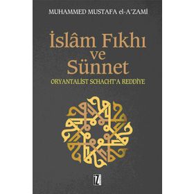 İSLÂM FIKHI VE SÜNNET ORYANTALIST J. SCHACHT'A ELEŞTİRİ - MUHAMMED MUSTAFA EL-AZAMI