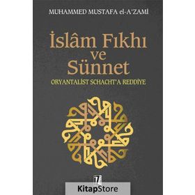 İSLÂM FIKHI VE SÜNNET ORYANTALIST J. SCHACHT'A ELEŞTİRİ - MUHAMMED MUSTAFA EL-AZAMI