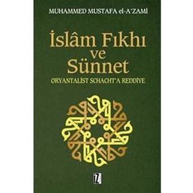 İSLÂM FIKHI VE SÜNNET ORYANTALIST J. SCHACHT'A ELEŞTİRİ - MUHAMMED MUSTAFA EL-AZAMI