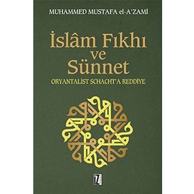 İSLÂM FIKHI VE SÜNNET ORYANTALIST J. SCHACHT'A ELEŞTİRİ - MUHAMMED MUSTAFA EL-AZAMI