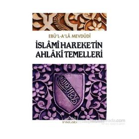 İSLÂMÎ HAREKETIN AHLÂKÎ TEMELLERI - EBU`L ALA MEVDUDI