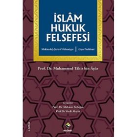 İSLÂM HUKUK FELSEFESI GAYE PROBLEMI, MEKASIDU´Ş-ŞERİ´ATİ´L-ISLAMIYYE - MUHAMMED TAHIR BIN AŞUR