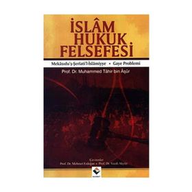 İSLÂM HUKUK FELSEFESI GAYE PROBLEMI, MEKASIDU´Ş-ŞERİ´ATİ´L-ISLAMIYYE - MUHAMMED TAHIR BIN AŞUR