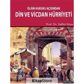 İSLÂM HUKUKU AÇISINDAN DIN VE VICDAN HÜRRIYETI - SAFFET KÖSE
