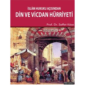İSLÂM HUKUKU AÇISINDAN DIN VE VICDAN HÜRRIYETI - SAFFET KÖSE